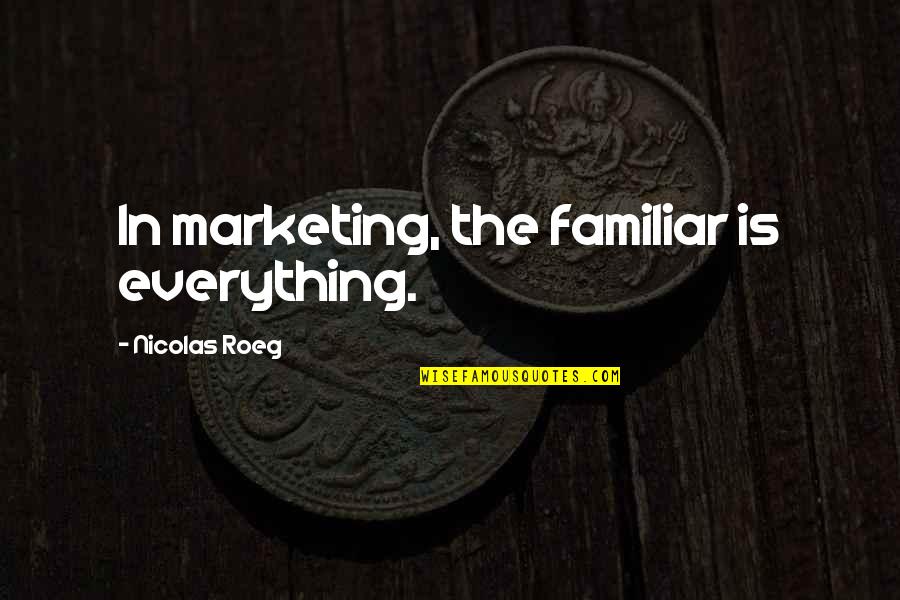 Trust Fails Quotes By Nicolas Roeg: In marketing, the familiar is everything.