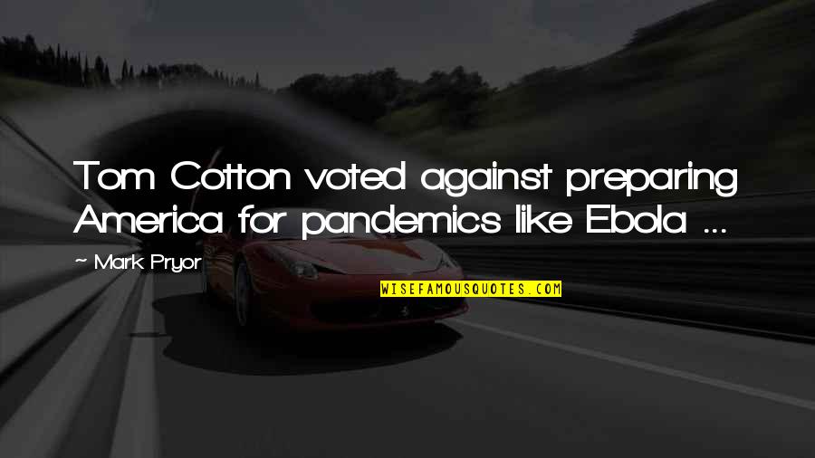 Trust Fool Quotes By Mark Pryor: Tom Cotton voted against preparing America for pandemics