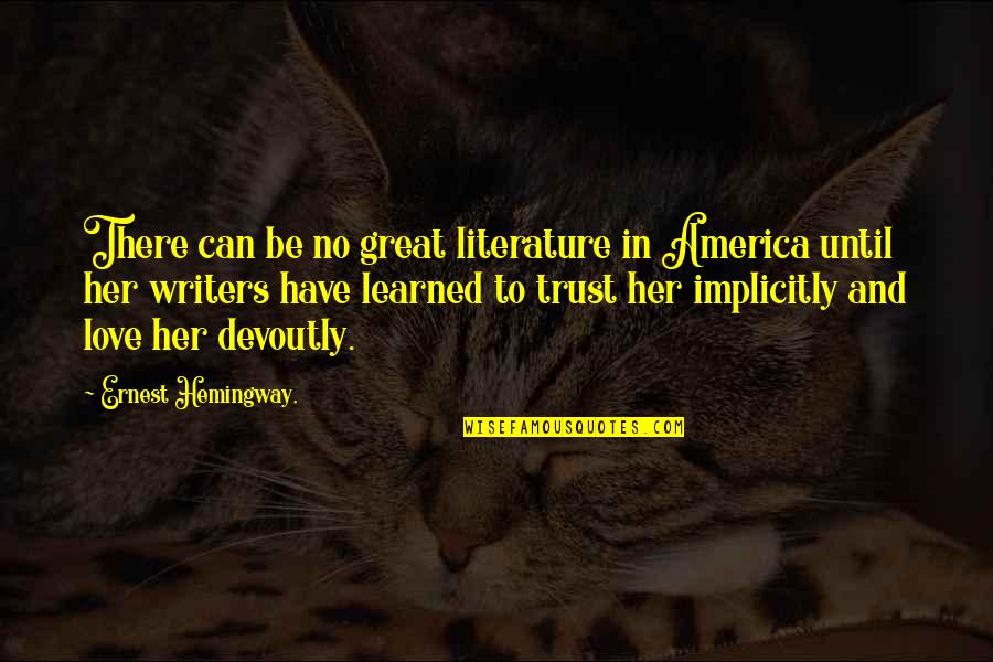 Trust For Her Quotes By Ernest Hemingway,: There can be no great literature in America Trust For Her Quotes By Ernest Hemingway,: There can be no great literature in America