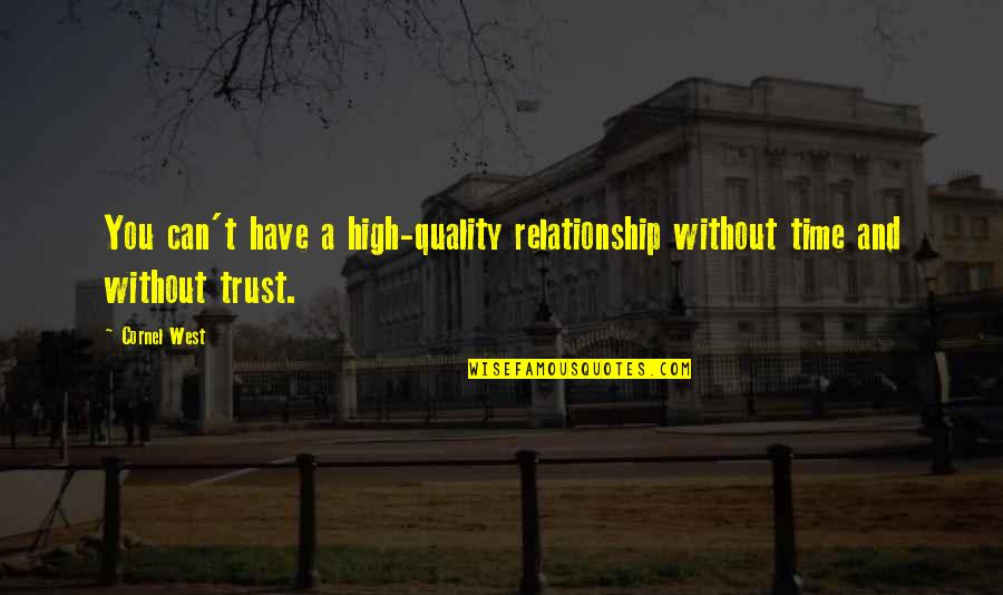 Trust For Relationship Quotes By Cornel West: You can't have a high-quality relationship without time