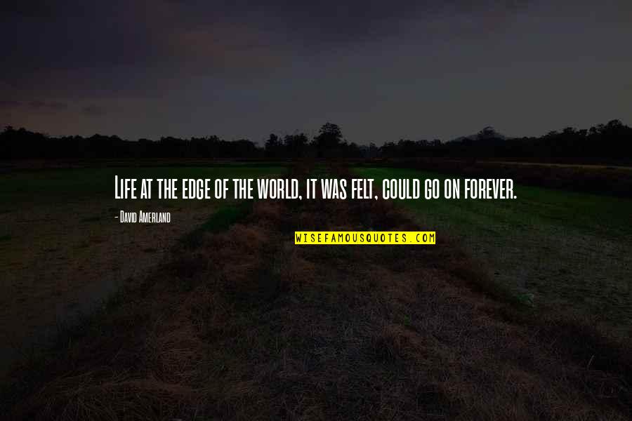 Trust Forever Quotes By David Amerland: Life at the edge of the world, it