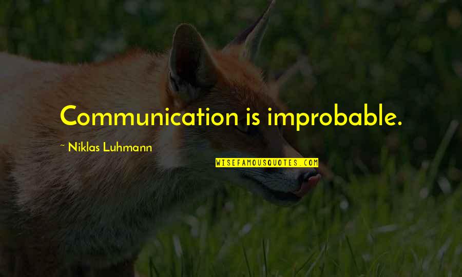 Trust Foundation Quotes By Niklas Luhmann: Communication is improbable. Trust Foundation Quotes By Niklas Luhmann: Communication is improbable.
