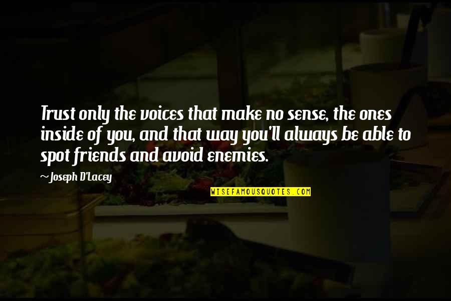 Trust Friends Quotes By Joseph D'Lacey: Trust only the voices that make no sense,