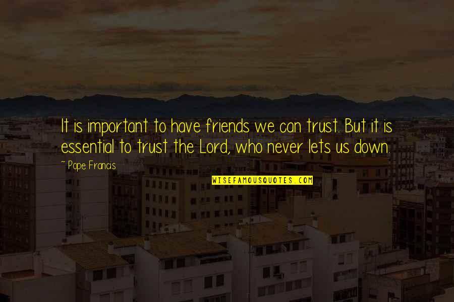 Trust Friends Quotes By Pope Francis: It is important to have friends we can