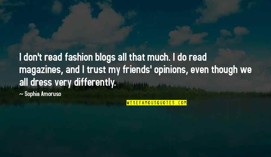 Trust Friends Quotes By Sophia Amoruso: I don't read fashion blogs all that much.