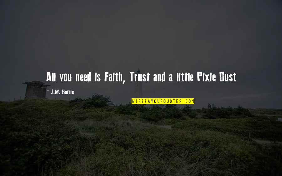 Trust From Books Quotes By J.M. Barrie: All you need is Faith, Trust and a