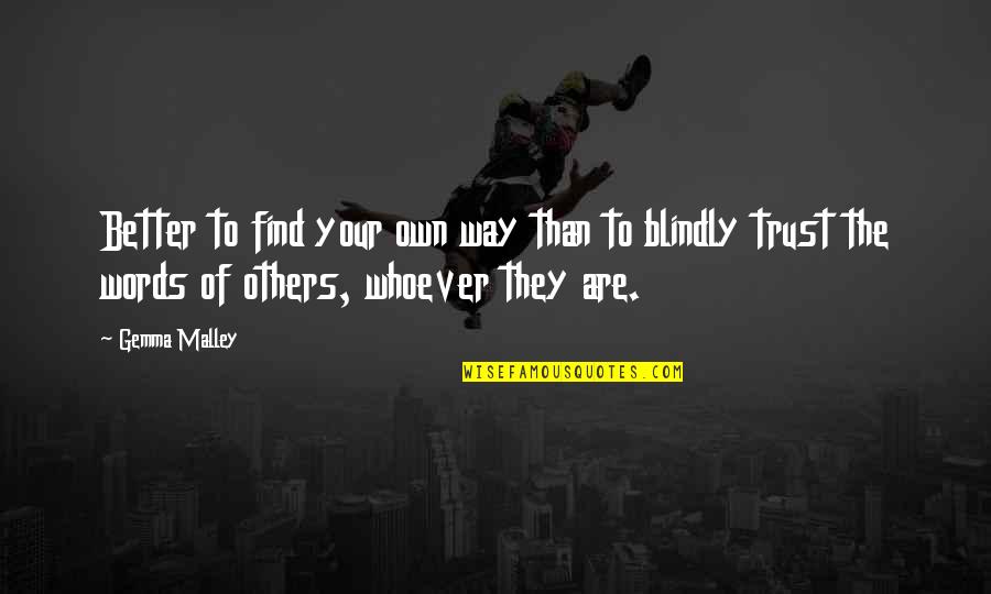 Trust From Others Quotes By Gemma Malley: Better to find your own way than to