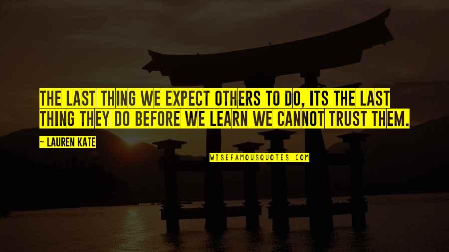 Trust From Others Quotes By Lauren Kate: The last thing we expect others to do,