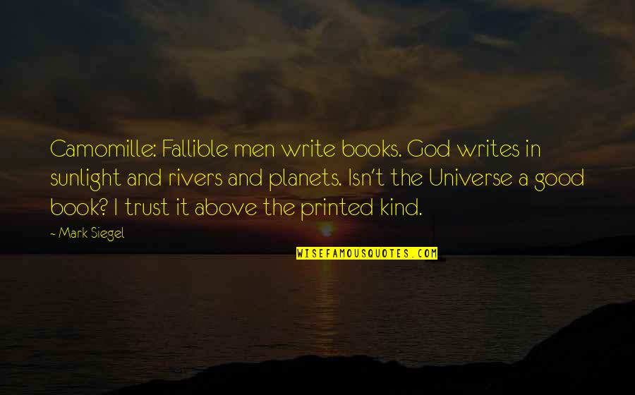 Trust God Above All Quotes By Mark Siegel: Camomille: Fallible men write books. God writes in Trust God Above All Quotes By Mark Siegel: Camomille: Fallible men write books. God writes in