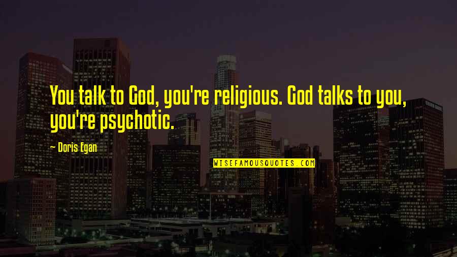 Trust God First Quotes By Doris Egan: You talk to God, you're religious. God talks
