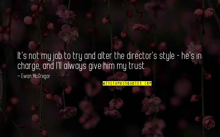 Trust God First Quotes By Ewan McGregor: It's not my job to try and alter
