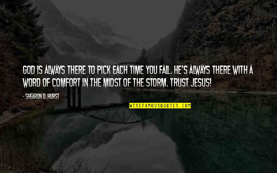 Trust God Inspirational Quotes By Shearon D. Hurst: God is always there to pick each time