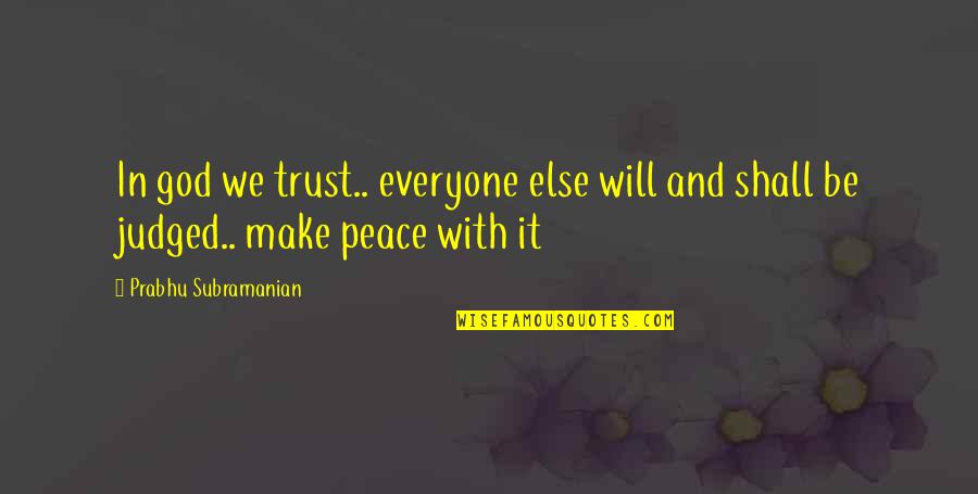 Trust God Will Quotes By Prabhu Subramanian: In god we trust.. everyone else will and