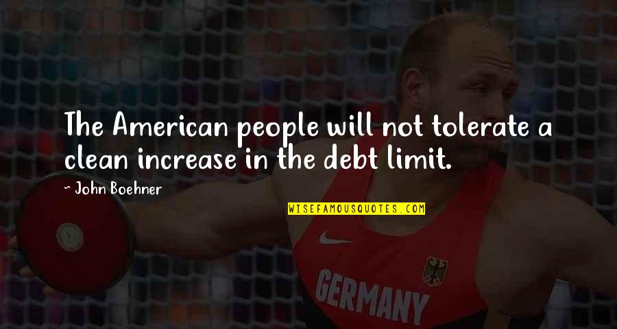Trust God With All Your Heart Quotes By John Boehner: The American people will not tolerate a clean