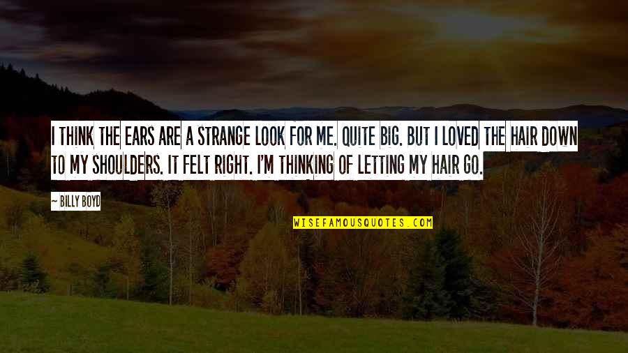 Trust Gone Bad Quotes By Billy Boyd: I think the ears are a strange look Trust Gone Bad Quotes By Billy Boyd: I think the ears are a strange look