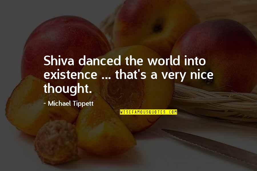 Trust Gone Bad Quotes By Michael Tippett: Shiva danced the world into existence ... that's Trust Gone Bad Quotes By Michael Tippett: Shiva danced the world into existence ... that's