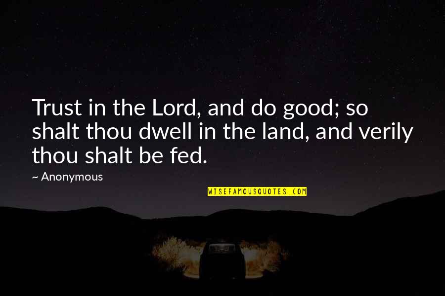 Trust Good Quotes By Anonymous: Trust in the Lord, and do good; so