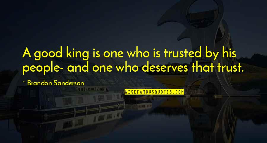 Trust Good Quotes By Brandon Sanderson: A good king is one who is trusted
