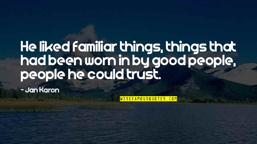 Trust Good Quotes By Jan Karon: He liked familiar things, things that had been