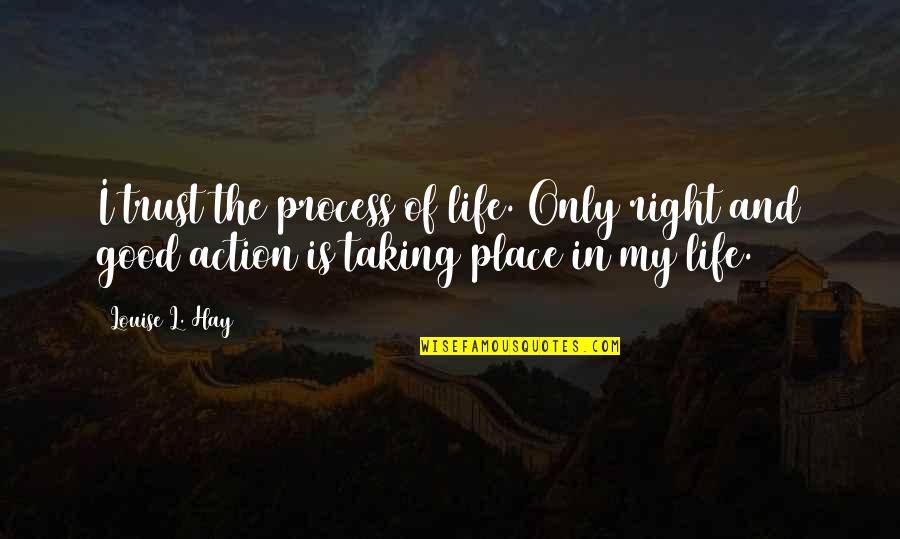 Trust Good Quotes By Louise L. Hay: I trust the process of life. Only right