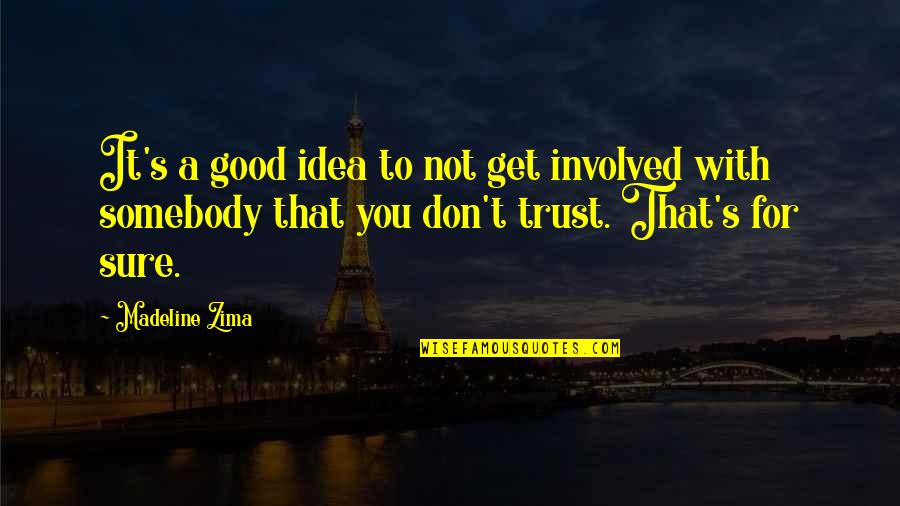 Trust Good Quotes By Madeline Zima: It's a good idea to not get involved Trust Good Quotes By Madeline Zima: It's a good idea to not get involved