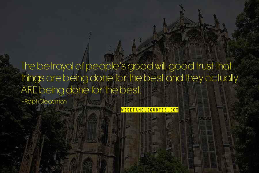 Trust Good Quotes By Ralph Steadman: The betrayal of people's good will, good trust