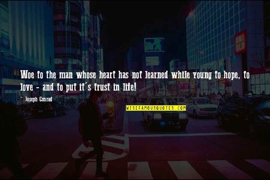 Trust Hope And Love Quotes By Joseph Conrad: Woe to the man whose heart has not