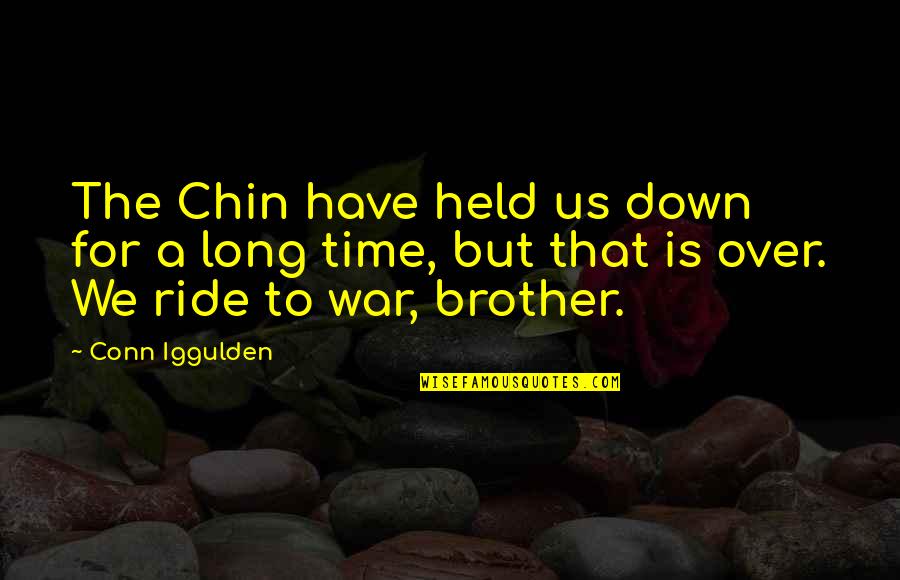 Trust Horses Quotes By Conn Iggulden: The Chin have held us down for a