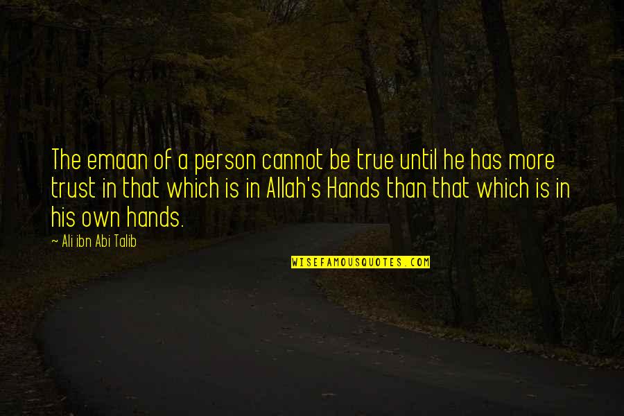 Trust In Allah Quotes By Ali Ibn Abi Talib: The emaan of a person cannot be true Trust In Allah Quotes By Ali Ibn Abi Talib: The emaan of a person cannot be true