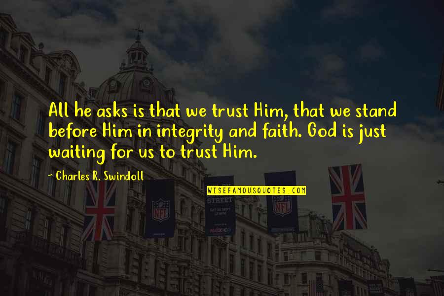 Trust In Faith Quotes By Charles R. Swindoll: All he asks is that we trust Him, Trust In Faith Quotes By Charles R. Swindoll: All he asks is that we trust Him,