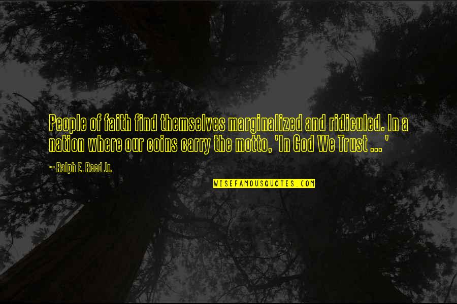 Trust In Faith Quotes By Ralph E. Reed Jr.: People of faith find themselves marginalized and ridiculed. Trust In Faith Quotes By Ralph E. Reed Jr.: People of faith find themselves marginalized and ridiculed.