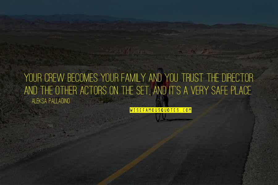 Trust In Family Quotes By Aleksa Palladino: Your crew becomes your family and you trust Trust In Family Quotes By Aleksa Palladino: Your crew becomes your family and you trust