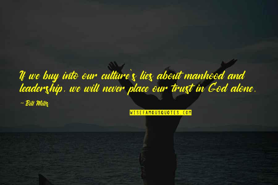 Trust In God Alone Quotes By Bill Mills: If we buy into our culture's lies about