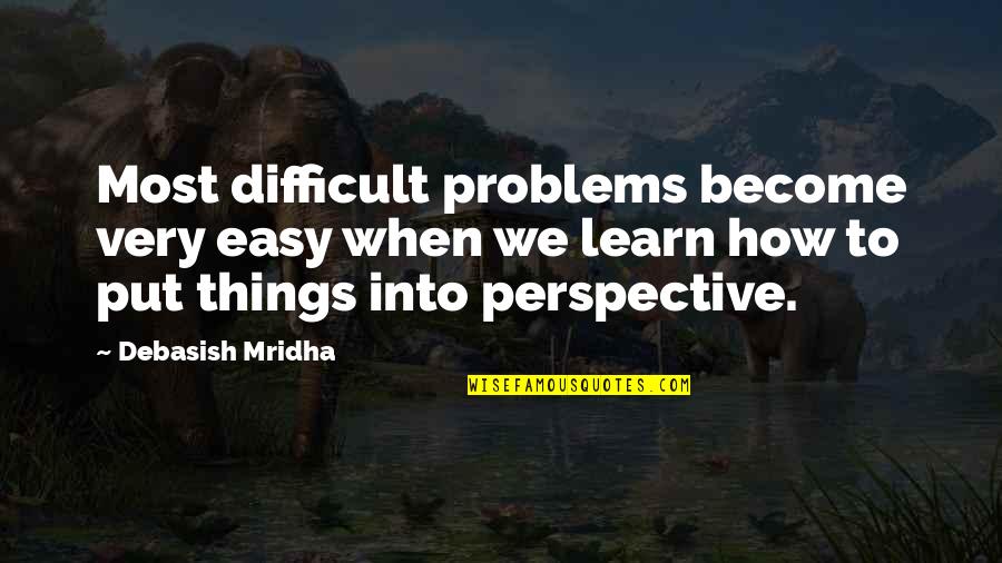 Trust In God Alone Quotes By Debasish Mridha: Most difficult problems become very easy when we