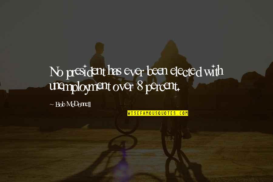 Trust In God From The Bible Quotes By Bob McDonnell: No president has ever been elected with unemployment
