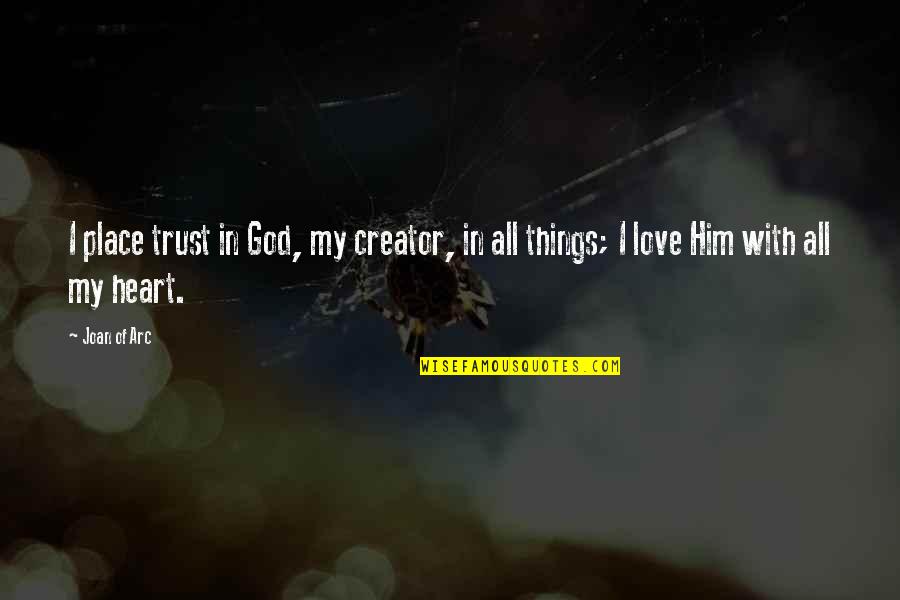 Trust In God Quotes By Joan Of Arc: I place trust in God, my creator, in