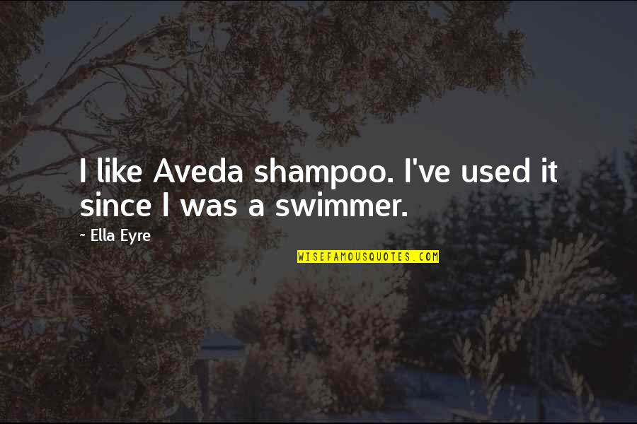 Trust In Him Bible Quotes By Ella Eyre: I like Aveda shampoo. I've used it since