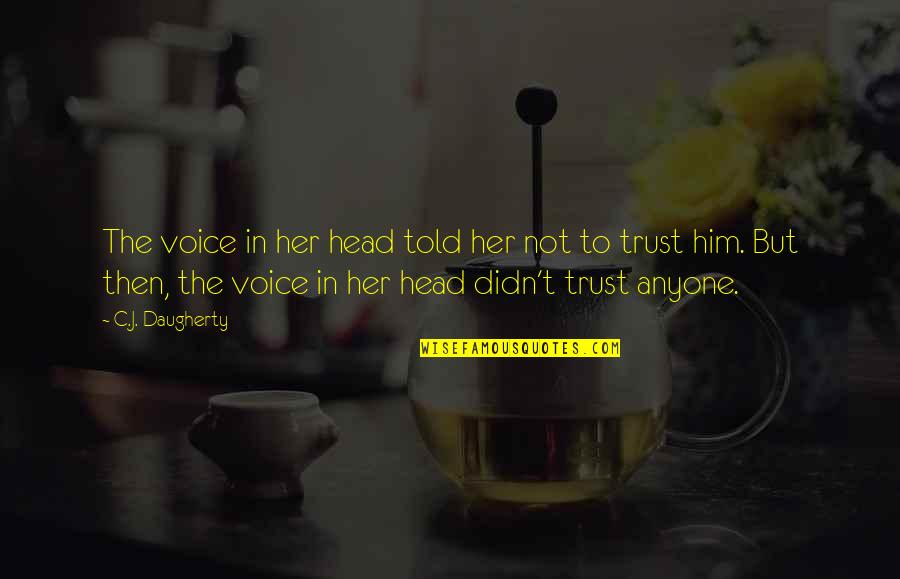 Trust In Him Quotes By C.J. Daugherty: The voice in her head told her not