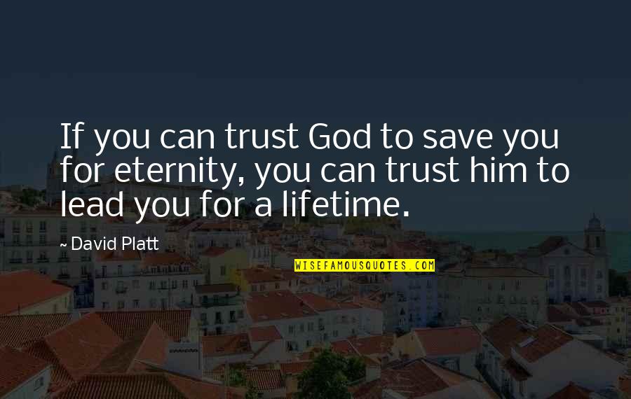 Trust In Him Quotes By David Platt: If you can trust God to save you