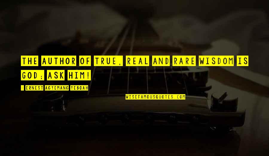 Trust In Him Quotes By Ernest Agyemang Yeboah: The author of true, real and rare wisdom