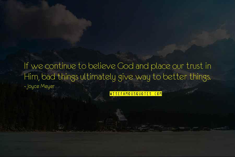 Trust In Him Quotes By Joyce Meyer: If we continue to believe God and place