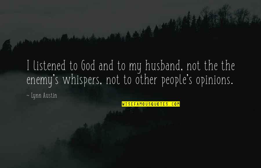 Trust In Husband Quotes By Lynn Austin: I listened to God and to my husband, Trust In Husband Quotes By Lynn Austin: I listened to God and to my husband,