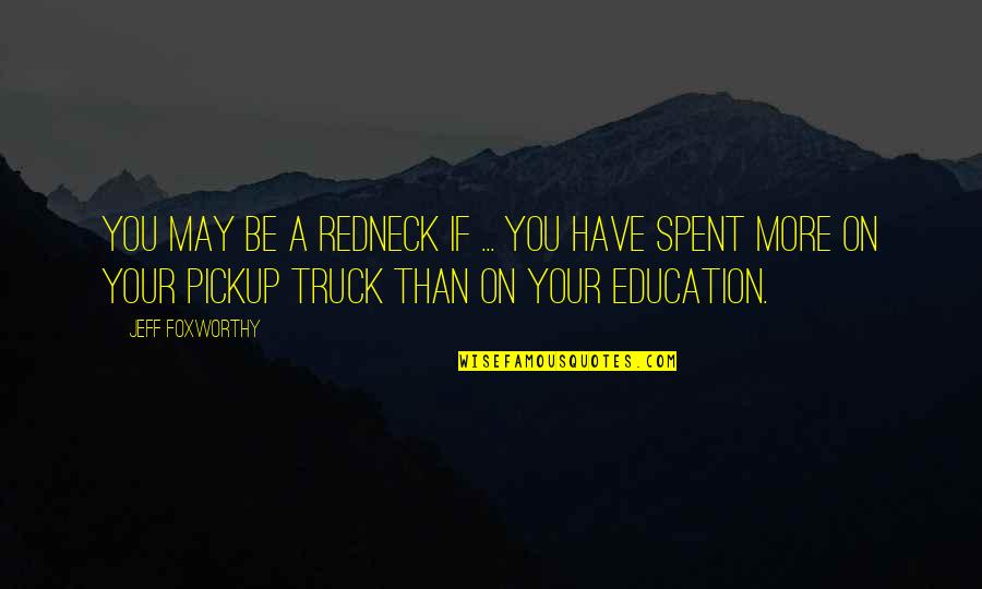 Trust In Islam Quotes By Jeff Foxworthy: You may be a redneck if ... you Trust In Islam Quotes By Jeff Foxworthy: You may be a redneck if ... you