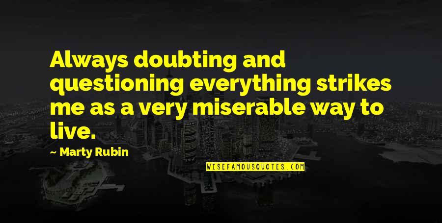 Trust In Islam Quotes By Marty Rubin: Always doubting and questioning everything strikes me as Trust In Islam Quotes By Marty Rubin: Always doubting and questioning everything strikes me as