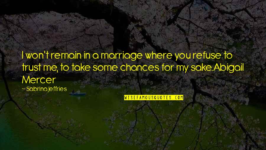 Trust In Marriage Quotes By Sabrina Jeffries: I won't remain in a marriage where you