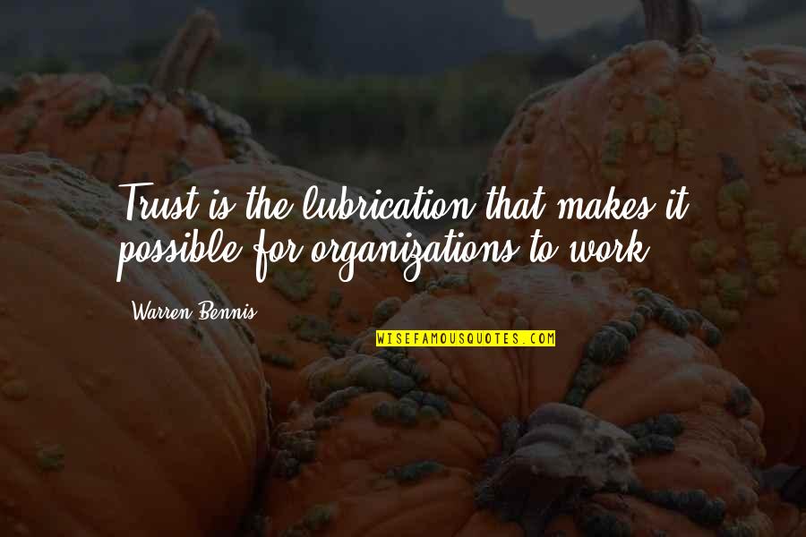 Trust In Organizations Quotes By Warren Bennis: Trust is the lubrication that makes it possible