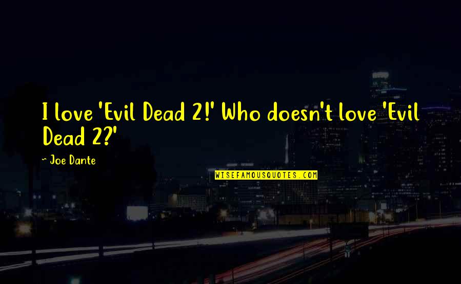 Trust In Punjabi Quotes By Joe Dante: I love 'Evil Dead 2!' Who doesn't love
