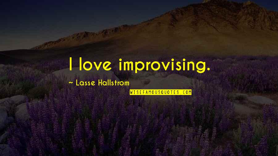 Trust In Punjabi Quotes By Lasse Hallstrom: I love improvising. Trust In Punjabi Quotes By Lasse Hallstrom: I love improvising.