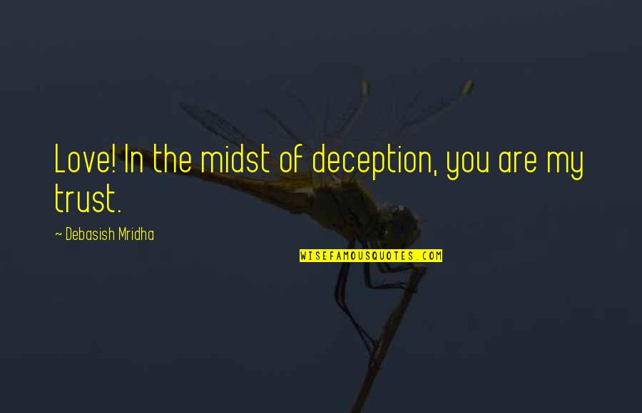 Trust In Quotes By Debasish Mridha: Love! In the midst of deception, you are Trust In Quotes By Debasish Mridha: Love! In the midst of deception, you are