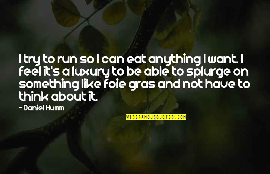 Trust In Sinhala Quotes By Daniel Humm: I try to run so I can eat